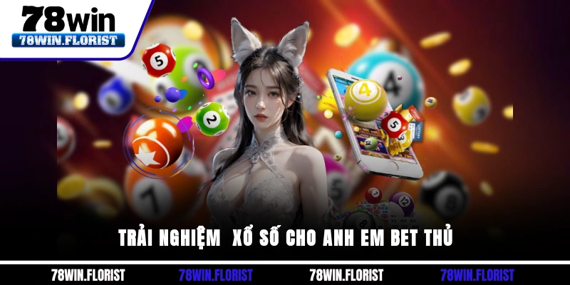 Trải Nghiệm  xổ số Cho Anh Em Bet Thủ